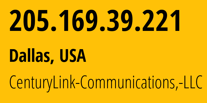 IP address 205.169.39.221 (Dallas, Texas, USA) get location, coordinates on map, ISP provider AS209 CenturyLink-Communications,-LLC // who is provider of ip address 205.169.39.221, whose IP address