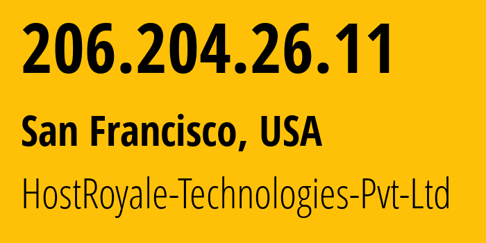 IP address 206.204.26.11 (San Francisco, California, USA) get location, coordinates on map, ISP provider AS207990 HostRoyale-Technologies-Pvt-Ltd // who is provider of ip address 206.204.26.11, whose IP address