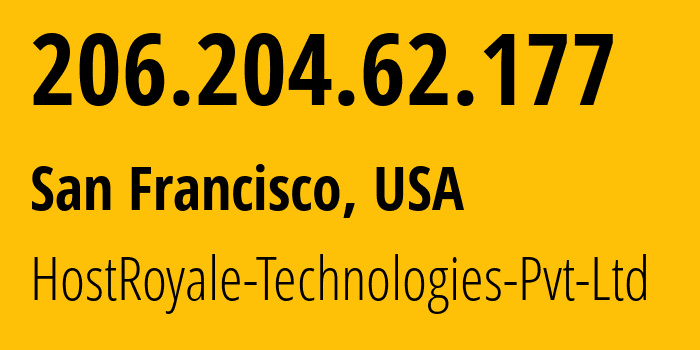 IP address 206.204.62.177 (San Francisco, California, USA) get location, coordinates on map, ISP provider AS207990 HostRoyale-Technologies-Pvt-Ltd // who is provider of ip address 206.204.62.177, whose IP address