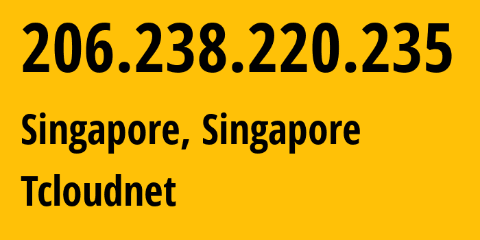 IP-адрес 206.238.220.235 (Сингапур, North West, Сингапур) определить местоположение, координаты на карте, ISP провайдер AS399077 Tcloudnet // кто провайдер айпи-адреса 206.238.220.235