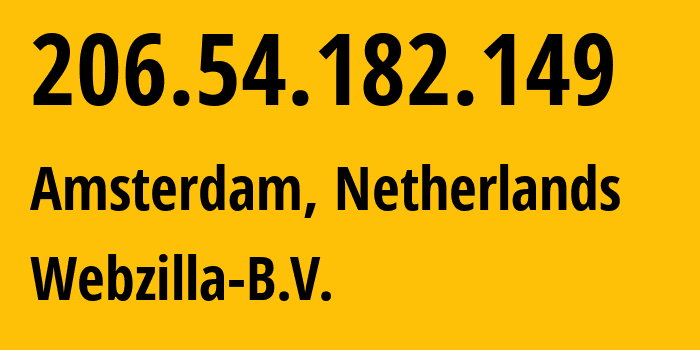 IP address 206.54.182.149 (Amsterdam, North Holland, Netherlands) get location, coordinates on map, ISP provider AS35415 Webzilla-B.V. // who is provider of ip address 206.54.182.149, whose IP address