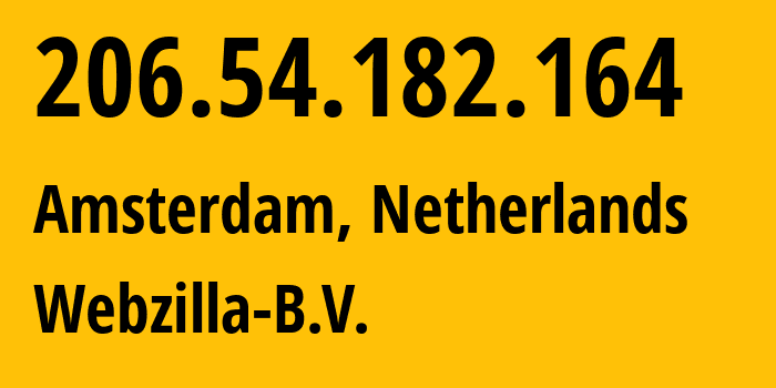 IP address 206.54.182.164 (Amsterdam, North Holland, Netherlands) get location, coordinates on map, ISP provider AS35415 Webzilla-B.V. // who is provider of ip address 206.54.182.164, whose IP address