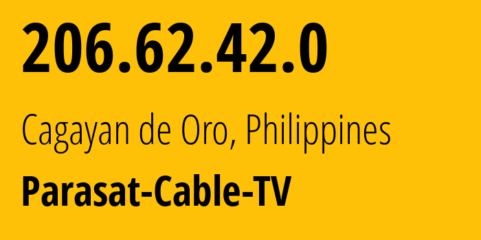 IP address 206.62.42.0 (Cagayan de Oro, Northern Mindanao, Philippines) get location, coordinates on map, ISP provider AS134788 Parasat-Cable-TV // who is provider of ip address 206.62.42.0, whose IP address