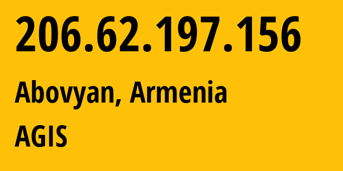 IP-адрес 206.62.197.156 (Абовян, Котайкская область, Армения) определить местоположение, координаты на карте, ISP провайдер AS49800 AGIS // кто провайдер айпи-адреса 206.62.197.156