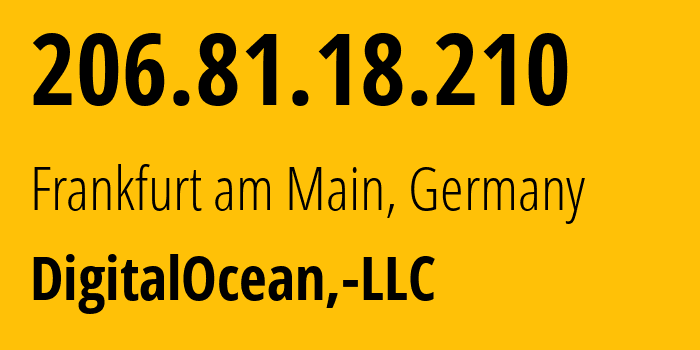 IP-адрес 206.81.18.210 (Франкфурт, Гессен, Германия) определить местоположение, координаты на карте, ISP провайдер AS14061 DigitalOcean,-LLC // кто провайдер айпи-адреса 206.81.18.210