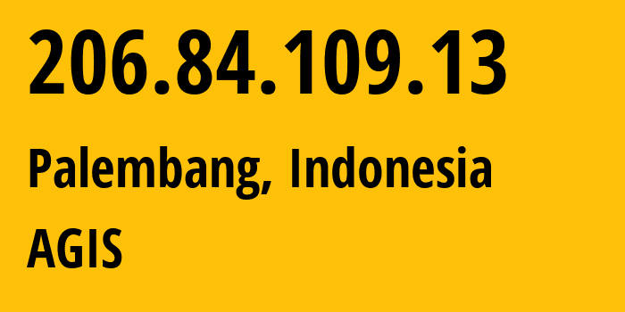 IP-адрес 206.84.109.13 (Палембанг, Южная Суматра, Индонезия) определить местоположение, координаты на карте, ISP провайдер AS147094 AGIS // кто провайдер айпи-адреса 206.84.109.13