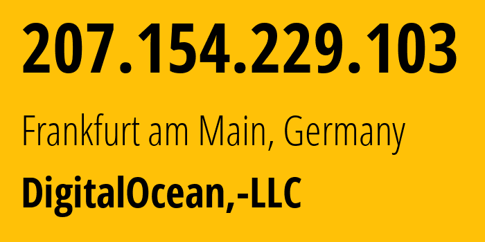 IP-адрес 207.154.229.103 (Франкфурт, Гессен, Германия) определить местоположение, координаты на карте, ISP провайдер AS14061 DigitalOcean,-LLC // кто провайдер айпи-адреса 207.154.229.103