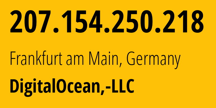 IP-адрес 207.154.250.218 (Франкфурт, Гессен, Германия) определить местоположение, координаты на карте, ISP провайдер AS14061 DigitalOcean,-LLC // кто провайдер айпи-адреса 207.154.250.218