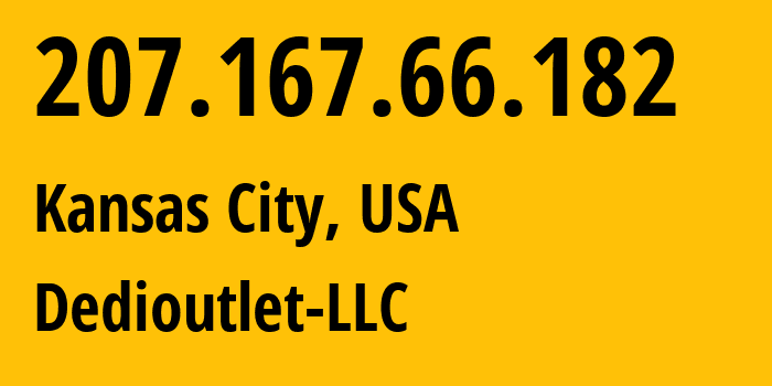 IP-адрес 207.167.66.182 (Канзас-Сити, Миссури, США) определить местоположение, координаты на карте, ISP провайдер AS399045 Dedioutlet-LLC // кто провайдер айпи-адреса 207.167.66.182