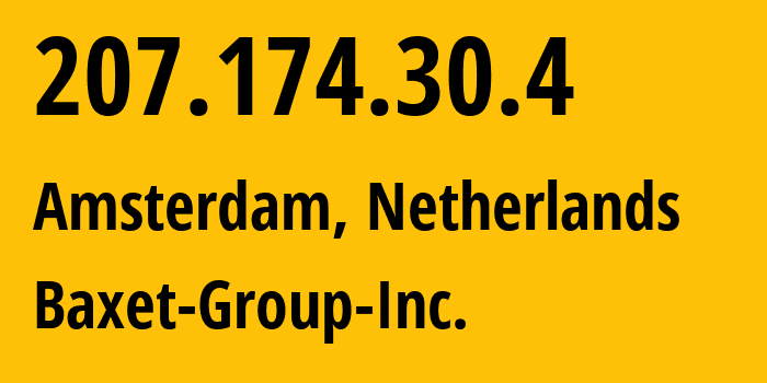 IP address 207.174.30.4 (Amsterdam, North Holland, Netherlands) get location, coordinates on map, ISP provider AS26383 Baxet-Group-Inc. // who is provider of ip address 207.174.30.4, whose IP address