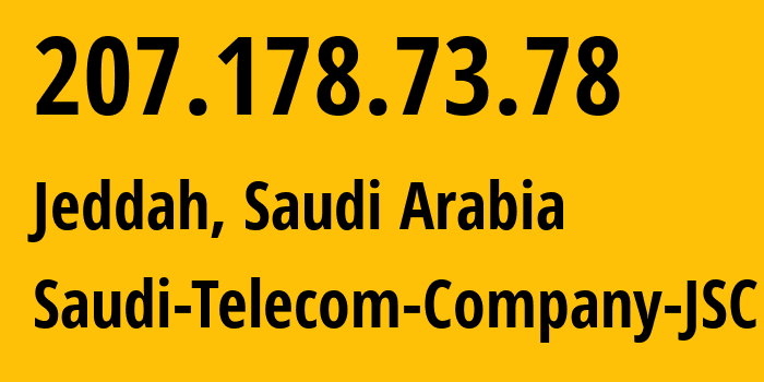 IP-адрес 207.178.73.78 (Джидда, Mecca Region, Саудовская Аравия) определить местоположение, координаты на карте, ISP провайдер AS25019 Saudi-Telecom-Company-JSC // кто провайдер айпи-адреса 207.178.73.78