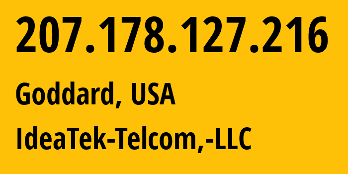 IP address 207.178.127.216 (Goddard, Kansas, USA) get location, coordinates on map, ISP provider AS27425 IdeaTek-Telcom,-LLC // who is provider of ip address 207.178.127.216, whose IP address