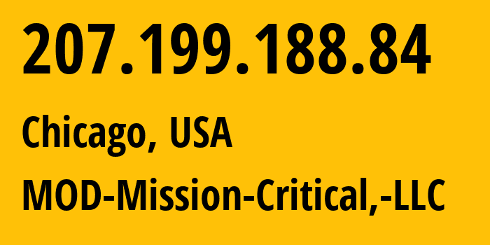 IP address 207.199.188.84 (Chicago, Illinois, USA) get location, coordinates on map, ISP provider AS54103 MOD-Mission-Critical,-LLC // who is provider of ip address 207.199.188.84, whose IP address