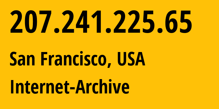 IP address 207.241.225.65 (San Francisco, California, USA) get location, coordinates on map, ISP provider AS7941 Internet-Archive // who is provider of ip address 207.241.225.65, whose IP address