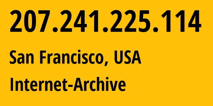 IP-адрес 207.241.225.114 (Сан-Франциско, Калифорния, США) определить местоположение, координаты на карте, ISP провайдер AS7941 Internet-Archive // кто провайдер айпи-адреса 207.241.225.114