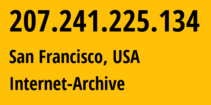 IP address 207.241.225.134 (San Francisco, California, USA) get location, coordinates on map, ISP provider AS7941 Internet-Archive // who is provider of ip address 207.241.225.134, whose IP address