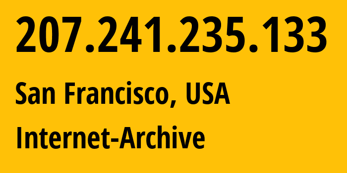 IP address 207.241.235.133 (San Francisco, California, USA) get location, coordinates on map, ISP provider AS7941 Internet-Archive // who is provider of ip address 207.241.235.133, whose IP address