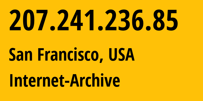 IP-адрес 207.241.236.85 (Сан-Франциско, Калифорния, США) определить местоположение, координаты на карте, ISP провайдер AS7941 Internet-Archive // кто провайдер айпи-адреса 207.241.236.85