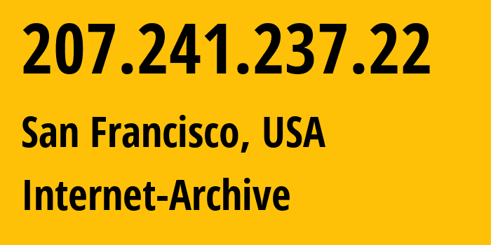 IP address 207.241.237.22 (San Francisco, California, USA) get location, coordinates on map, ISP provider AS7941 Internet-Archive // who is provider of ip address 207.241.237.22, whose IP address