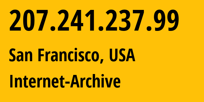 IP address 207.241.237.99 (San Francisco, California, USA) get location, coordinates on map, ISP provider AS7941 Internet-Archive // who is provider of ip address 207.241.237.99, whose IP address