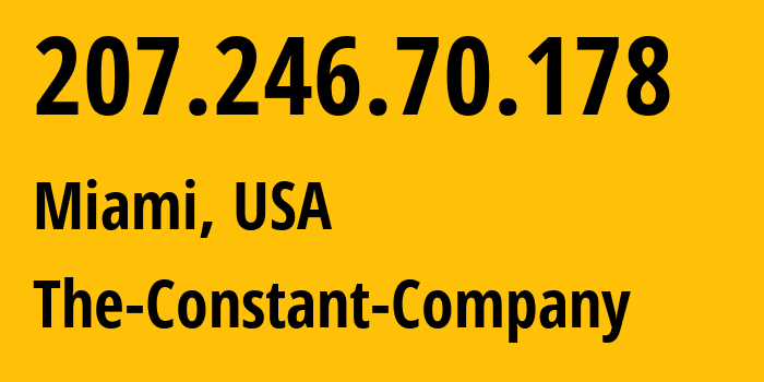 IP address 207.246.70.178 (Miami, Florida, USA) get location, coordinates on map, ISP provider AS20473 The-Constant-Company // who is provider of ip address 207.246.70.178, whose IP address