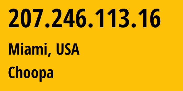 IP-адрес 207.246.113.16 (Майами, Флорида, США) определить местоположение, координаты на карте, ISP провайдер AS20473 Choopa // кто провайдер айпи-адреса 207.246.113.16