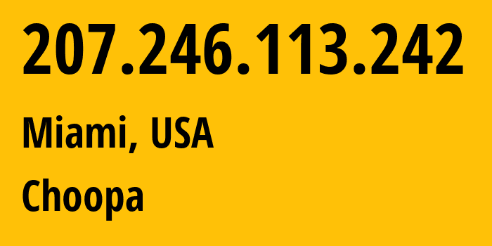 IP address 207.246.113.242 (Miami, Florida, USA) get location, coordinates on map, ISP provider AS20473 Choopa // who is provider of ip address 207.246.113.242, whose IP address