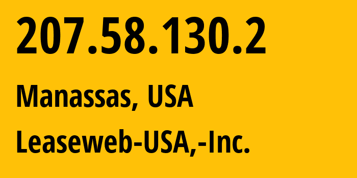 IP address 207.58.130.2 (Manassas, Virginia, USA) get location, coordinates on map, ISP provider AS30633 Leaseweb-USA,-Inc. // who is provider of ip address 207.58.130.2, whose IP address