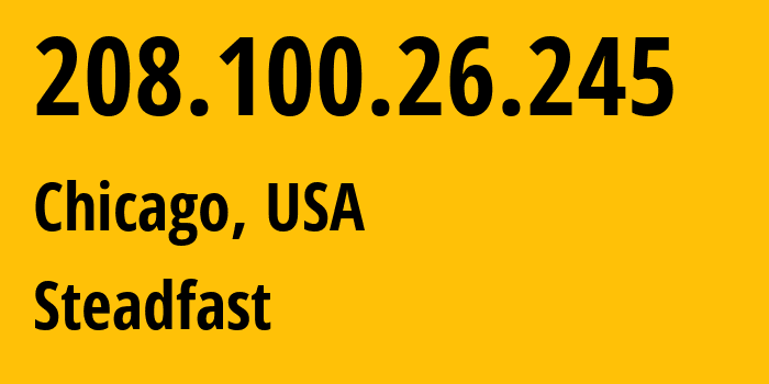 IP-адрес 208.100.26.245 (Чикаго, Иллинойс, США) определить местоположение, координаты на карте, ISP провайдер AS32748 Steadfast // кто провайдер айпи-адреса 208.100.26.245