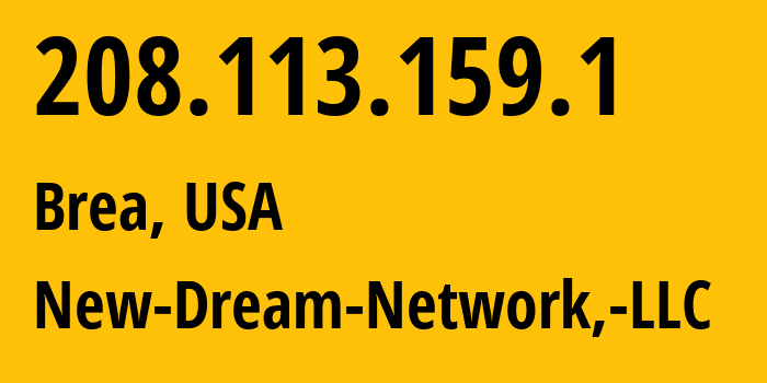 IP-адрес 208.113.159.1 (Brea, Калифорния, США) определить местоположение, координаты на карте, ISP провайдер AS26347 New-Dream-Network,-LLC // кто провайдер айпи-адреса 208.113.159.1