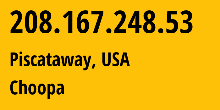 IP address 208.167.248.53 (Piscataway, New Jersey, USA) get location, coordinates on map, ISP provider AS20473 Choopa // who is provider of ip address 208.167.248.53, whose IP address