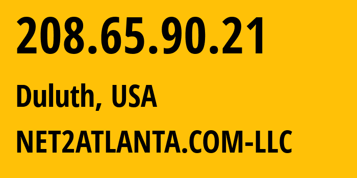 IP address 208.65.90.21 (Duluth, Georgia, USA) get location, coordinates on map, ISP provider AS20081 NET2ATLANTA.COM-LLC // who is provider of ip address 208.65.90.21, whose IP address