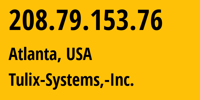 IP address 208.79.153.76 (Atlanta, Georgia, USA) get location, coordinates on map, ISP provider AS10990 Tulix-Systems,-Inc. // who is provider of ip address 208.79.153.76, whose IP address