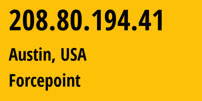 IP address 208.80.194.41 (Austin, Texas, USA) get location, coordinates on map, ISP provider AS0 Forcepoint // who is provider of ip address 208.80.194.41, whose IP address