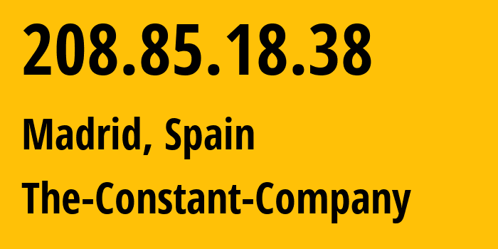 IP address 208.85.18.38 (Madrid, Madrid, Spain) get location, coordinates on map, ISP provider AS20473 The-Constant-Company // who is provider of ip address 208.85.18.38, whose IP address