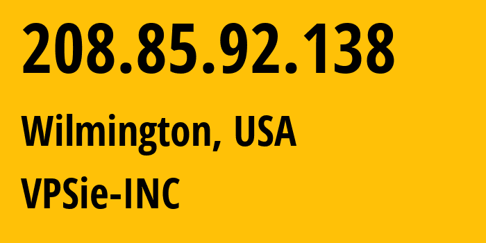 IP address 208.85.92.138 (Wilmington, Delaware, USA) get location, coordinates on map, ISP provider AS398578 VPSie-INC // who is provider of ip address 208.85.92.138, whose IP address