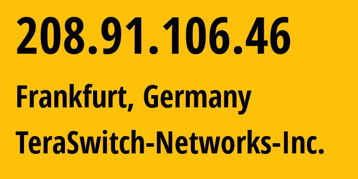 IP address 208.91.106.46 (Frankfurt, Hesse, Germany) get location, coordinates on map, ISP provider AS20326 TeraSwitch-Networks-Inc. // who is provider of ip address 208.91.106.46, whose IP address