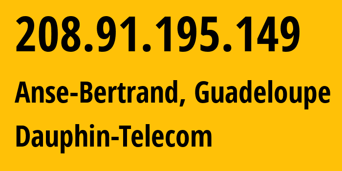 IP-адрес 208.91.195.149 (Anse-Bertrand, Guadeloupe, Гваделупа) определить местоположение, координаты на карте, ISP провайдер AS33392 Dauphin-Telecom // кто провайдер айпи-адреса 208.91.195.149