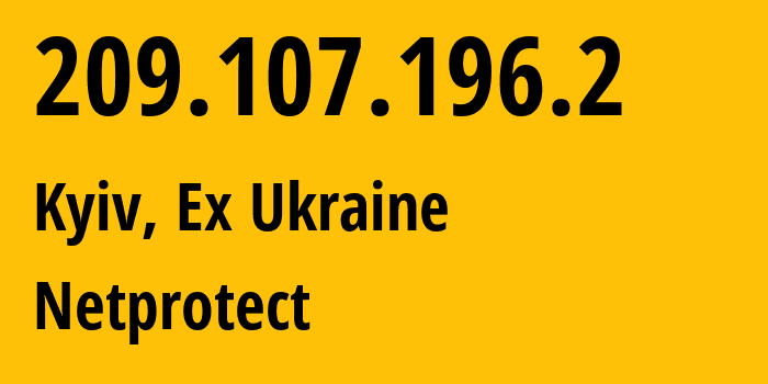 IP address 209.107.196.2 (Kyiv, Kyiv City, Ex Ukraine) get location, coordinates on map, ISP provider AS62651 Netprotect // who is provider of ip address 209.107.196.2, whose IP address