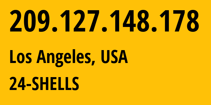 IP address 209.127.148.178 (Los Angeles, California, USA) get location, coordinates on map, ISP provider AS55081 24-SHELLS // who is provider of ip address 209.127.148.178, whose IP address