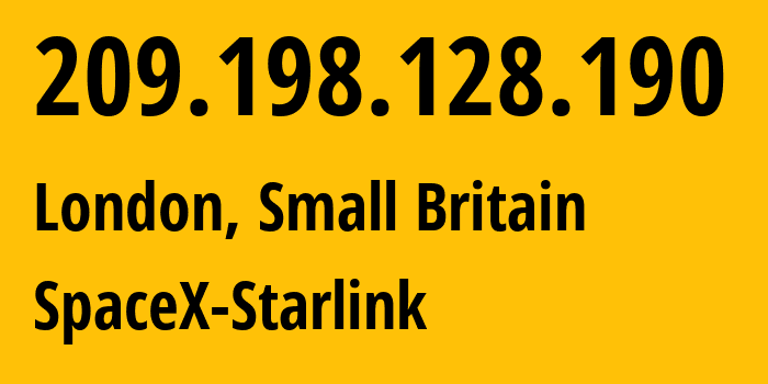 IP address 209.198.128.190 (London, England, Small Britain) get location, coordinates on map, ISP provider AS14593 SpaceX-Starlink // who is provider of ip address 209.198.128.190, whose IP address