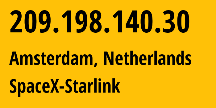 IP address 209.198.140.30 (Amsterdam, North Holland, Netherlands) get location, coordinates on map, ISP provider AS14593 SpaceX-Starlink // who is provider of ip address 209.198.140.30, whose IP address