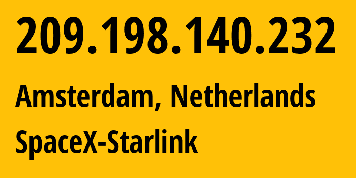 IP address 209.198.140.232 (Amsterdam, North Holland, Netherlands) get location, coordinates on map, ISP provider AS14593 SpaceX-Starlink // who is provider of ip address 209.198.140.232, whose IP address