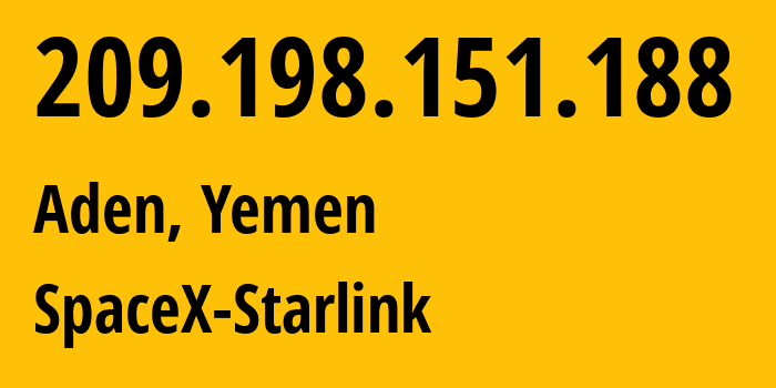 IP address 209.198.151.188 (Aden, Aden, Yemen) get location, coordinates on map, ISP provider AS14593 SpaceX-Starlink // who is provider of ip address 209.198.151.188, whose IP address