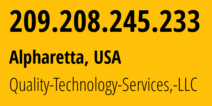 IP address 209.208.245.233 (Alpharetta, Georgia, USA) get location, coordinates on map, ISP provider AS20141 Quality-Technology-Services,-LLC // who is provider of ip address 209.208.245.233, whose IP address