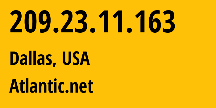 IP-адрес 209.23.11.163 (Даллас, Техас, США) определить местоположение, координаты на карте, ISP провайдер AS6364 Atlantic.net // кто провайдер айпи-адреса 209.23.11.163