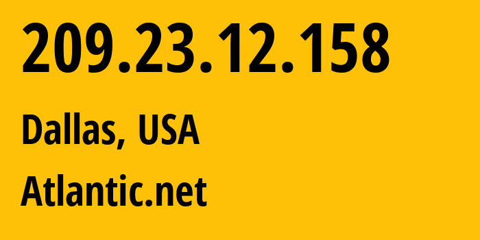 IP-адрес 209.23.12.158 (Даллас, Техас, США) определить местоположение, координаты на карте, ISP провайдер AS6364 Atlantic.net // кто провайдер айпи-адреса 209.23.12.158