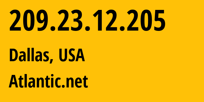 IP-адрес 209.23.12.205 (Даллас, Техас, США) определить местоположение, координаты на карте, ISP провайдер AS6364 Atlantic.net // кто провайдер айпи-адреса 209.23.12.205