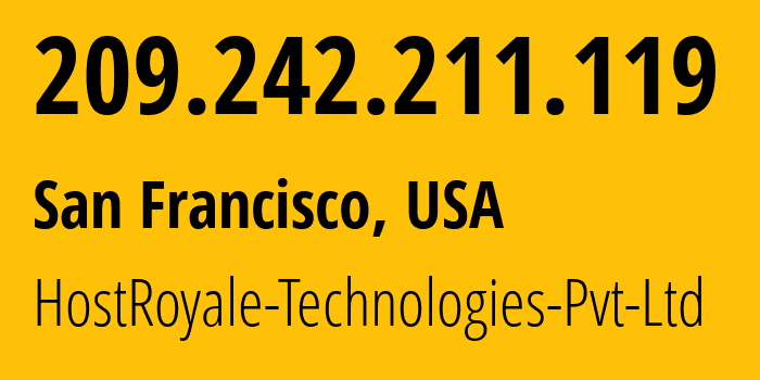 IP address 209.242.211.119 (San Francisco, California, USA) get location, coordinates on map, ISP provider AS203020 HostRoyale-Technologies-Pvt-Ltd // who is provider of ip address 209.242.211.119, whose IP address