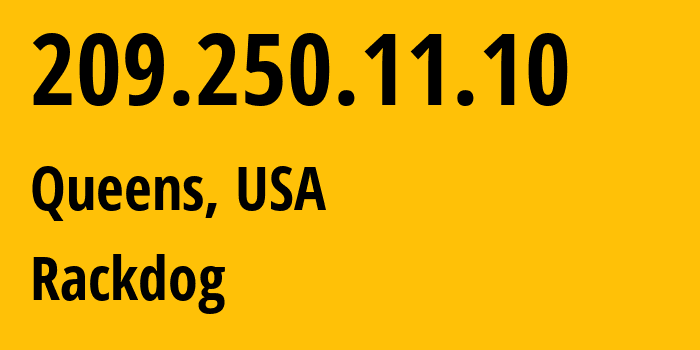 IP address 209.250.11.10 (Queens, New York, USA) get location, coordinates on map, ISP provider AS7029 Rackdog // who is provider of ip address 209.250.11.10, whose IP address